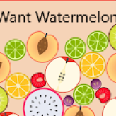 I Want Watermelon